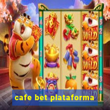 cafe bet plataforma